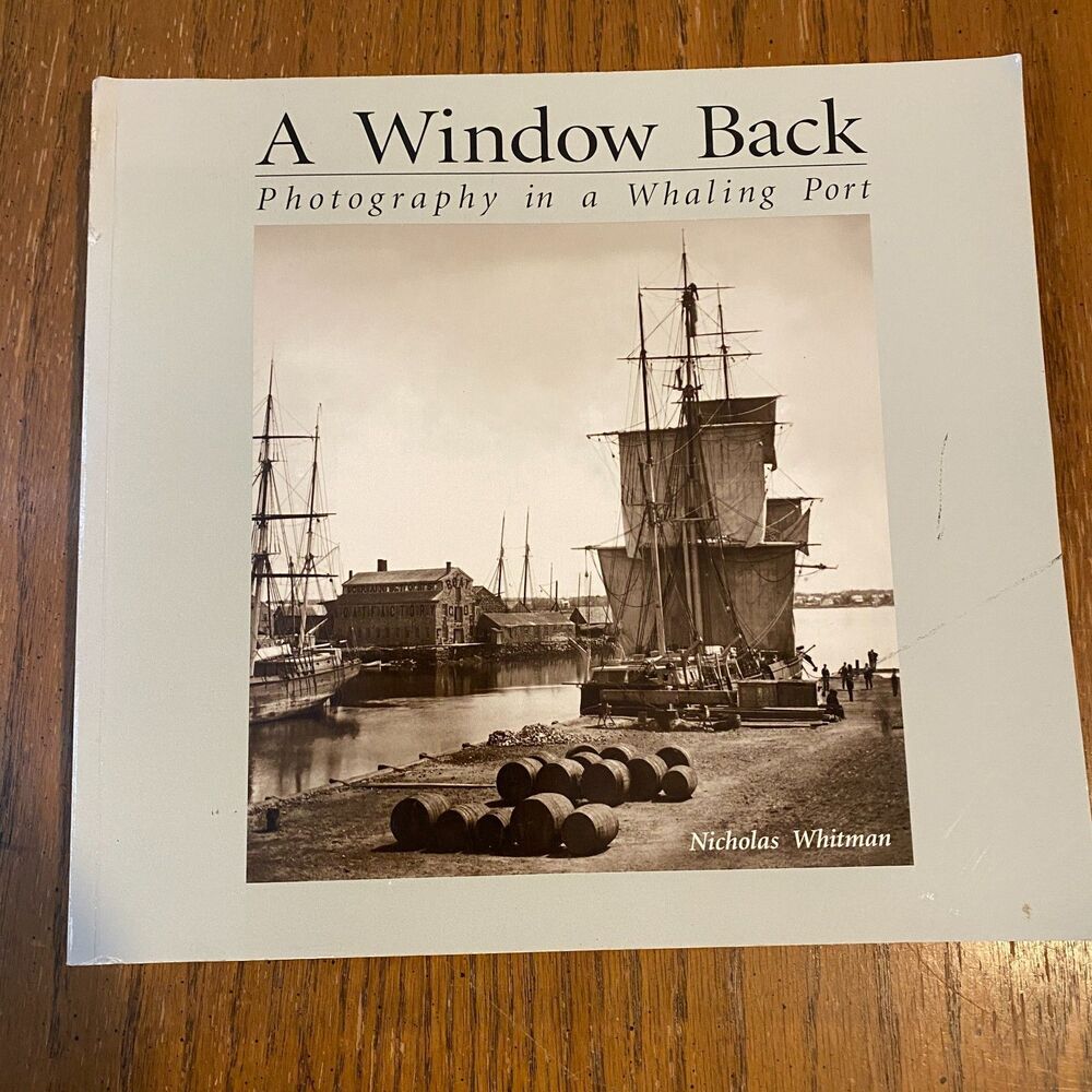 A Window Back Photography in a Whaling Port Nicholas Whitman 1997 Softcover
